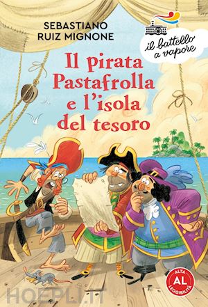 ruiz-mignone sebastiano - il pirata pastafrolla e l'isola del tesoro. ediz. ad alta leggibilita'