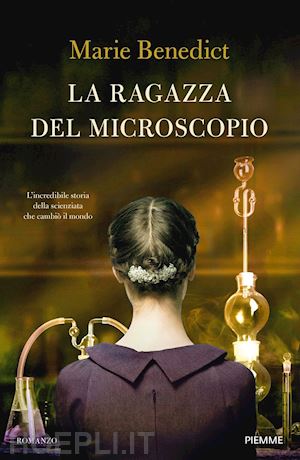 benedict marie - ragazza del microscopio. l'incredibile storia della scienziata che cambio' il mo