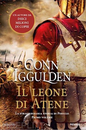 iggulden conn - il leone di atene. la straordinaria storia di pericle . vol. 1