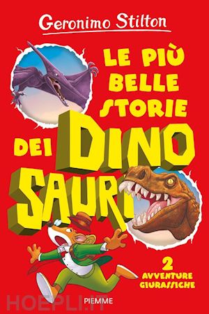 stilton geronimo - le piu' belle storie dei dinosauri. 2 avventure giurassiche