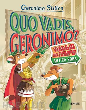 stilton geronimo - quo vadis, geronimo? viaggio nel tempo: antica roma