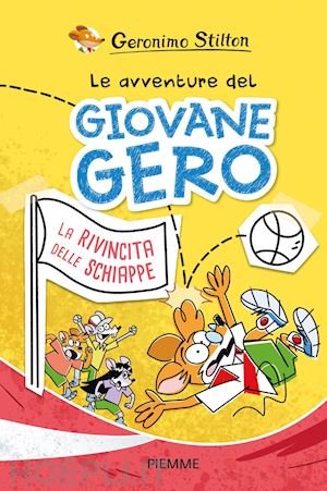 stilton geronimo - la rivincita delle schiappe. le avventure del giovane gero