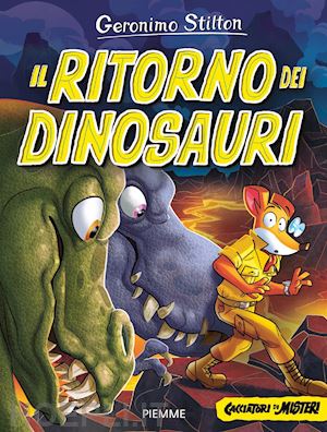 stilton geronimo - il ritorno dei dinosauri. cacciatori di misteri