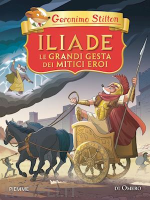 stilton geronimo - iliade. le grandi gesta dei mitici eroi di omero