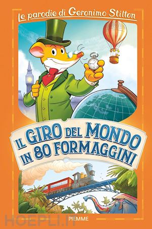 stilton geronimo - il giro del mondo in 80 formaggini. le parodie di geronimo stilton