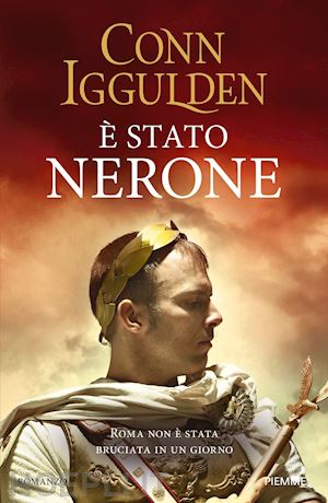 iggulden conn - e stato nerone. roma non e' stata bruciata in un giorno