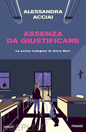 acciai alessandra - assenza da giustificare. la prima indagine di alina mari