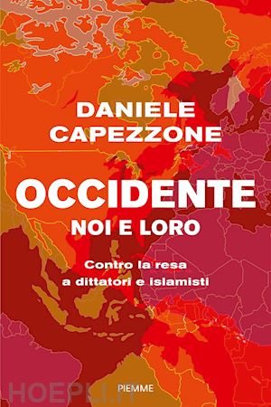 capezzone daniele - occidente noi e loro. contro la resa a dittatori e islamisti