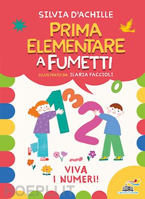 d'achille silvia; faccioli ilaria - viva i numeri! prima elementare a fumetti