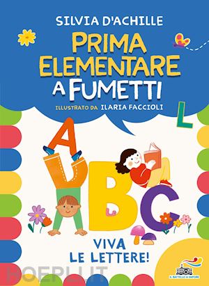 d'achille silvia; faccioli ilaria - viva le lettere! prima elementare a fumetti