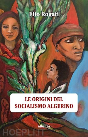 rogati elio - le origini del socialismo algerino