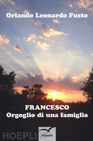 fusto orlando leonardo - francesco. orgoglio di una famiglia