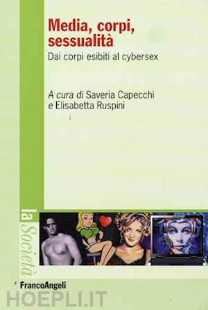 capecchi saveria, ruspini elisabetta (curatore) - media, corpi, sessualita' - dai corpi esibiti al cyber sex