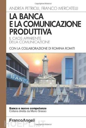 petrioli andrea; mercatelli franco - la banca e la comunicazione produttiva