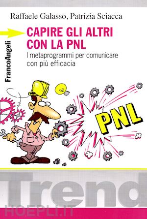 galasso raffaele; sciacca patrizia - capire gli altri con la pnl. i metaprogrammi per comunicare con piu' efficacia