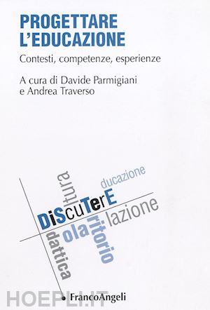 parmigiani davide, traverso andrea (curatore) - progettare l'educazione - contesti, competenze, esperienze