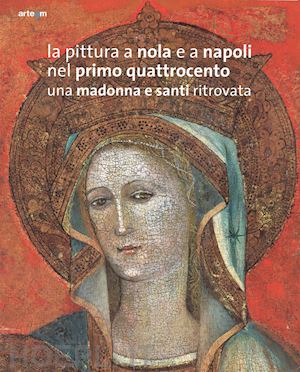 leone de castris p. (curatore) - pittura a nola e a napoli nel primo quattrocento. una madonna e santi ritrovata.