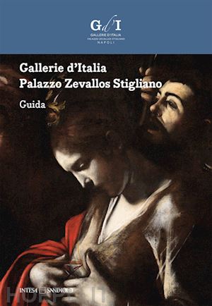 mazzocca f.(curatore) - gallerie d'italia. palazzo zevallos stigliano. guida