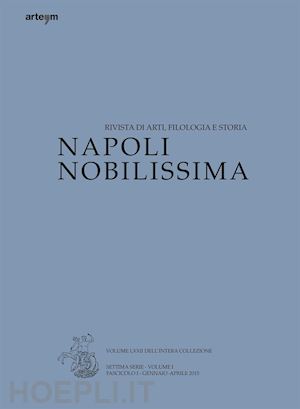  - napoli nobilissima. rivista di arti, filologia e storia. settima serie (2015). vol. 1/1: gennaio-aprile 2015