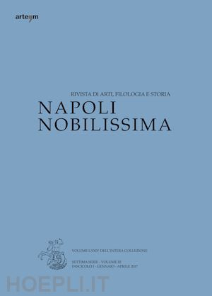  - napoli nobilissima. rivista di arti, filologia e storia. settima serie (2017). vol. 3/1: gennaio-aprile 2017