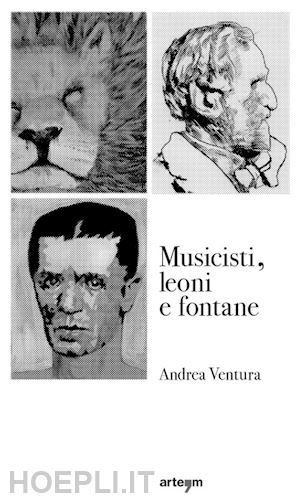 ventura andrea - musicisti, leoni e fontane