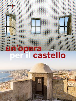 tecce a.(curatore); borrelli c.(curatore) - un'opera per il castello 2016