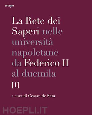 de seta c. (curatore) - la rete dei saperi nelle universita' napoletane da federico ii al duemila . vol