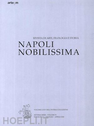  - napoli nobilissima. rivista di arti, filologia e storia. settima serie (2018). vol. 4/1: gennaio-aprile 2018