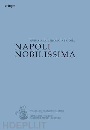  - napoli nobilissima. rivista di arti, filologia e storia. settima serie (2018). vol. 4/2: maggio-agosto 2018