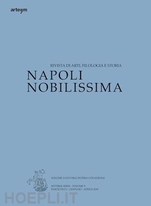  - napoli nobilissima. rivista di arti, filologia e storia. settima serie (2019). vol. 5/1: gennaio-aprile