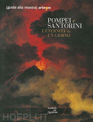 osanna m.(curatore); athanasoulis d.(curatore) - pompei e santorini. l'eternità in un giorno. catalogo della mostra (roma, 11 ottobre 2019-6 gennaio 2020). guida breve