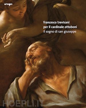 porzio g.(curatore) - francesco trevisani per il cardinale ottoboni. il sogno di san giuseppe. ediz. illustrata