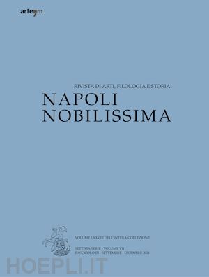  - napoli nobilissima. rivista di arti, filologia e storia. settima serie (2021). vol. 7: settembre-dicembre 2021