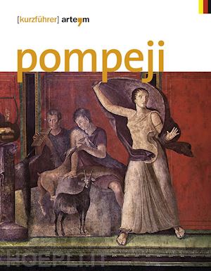 osanna m.(curatore); grimaldi m.(curatore); zuchtriegel g.(curatore) - pompeji. (kurzführer)