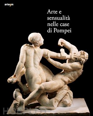 catoni m. l.; zuchtriegel g. - arte e sensualita' nelle case di pompei