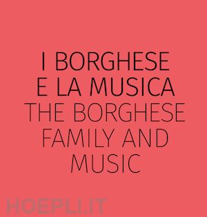 leardi geraldine; martinini riccardo - i borghese e la musica-the borghese family and music. ediz. bilingue