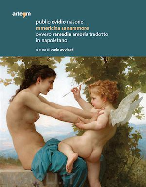 ovidio p. nasone; avvisati c. (curatore) - mmericina sanammore ovvero remedia amoris tradotto in napoletano