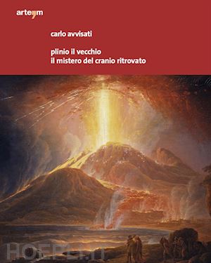 avvisati carlo - plinio il vecchio. il mistero del cranio ritrovato