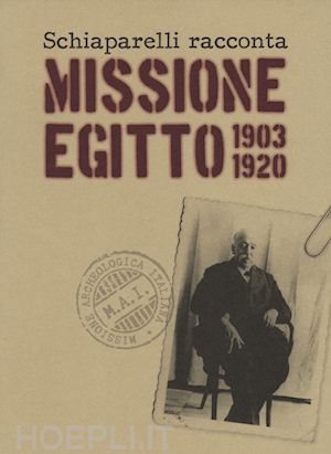 avataneo alessandro - schiaparelli racconta missione egitto 1903-1920. ediz. a colori