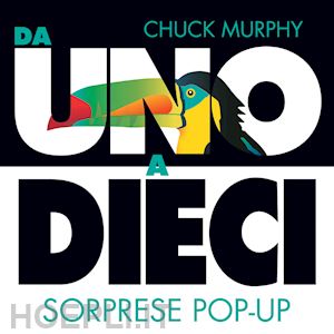 murphy chuck - da uno a dieci. sorprese pop-up. ediz. a colori