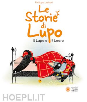 jalbert philippe - le storie di lupo. il lupo e il ladro. ediz. illustrata