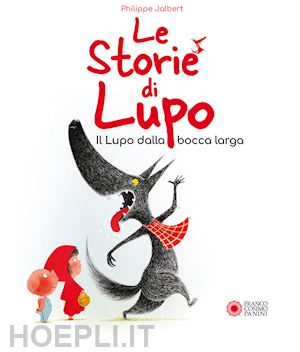 jalbert philippe - le storie di lupo. il lupo dalla bocca larga. ediz. a colori