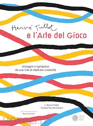 Herve' Tullet E L'arte Del Gioco. Ediz. Illustrata - Tullet Herve'; Van Der  Linden Sophie