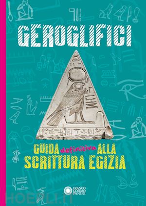 cantatore paola - geroglifici. guida definitiva alla scrittura egizia