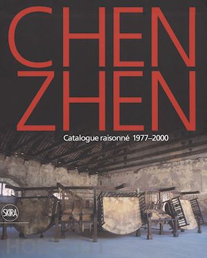 aa.vv. - chen zhen - catalogue raisonne 1977-2000