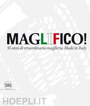 ferre' g.; figus a.; poletti f. - maglifico! 50 anni di straordinaria maglieria made in italy