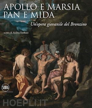 emiliani a. (curatore) - apollo e marsia, pan e mida. un'opera giovanile del bronzino