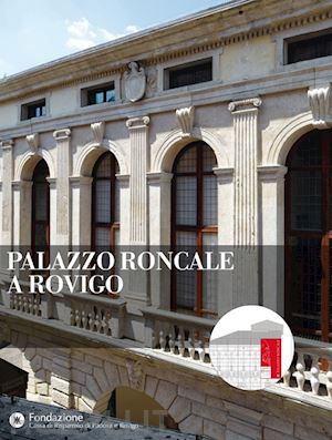 basutto donatella; bolzonella marco; giacomini laura; massarente alessandro - palazzo roncale a rovigo