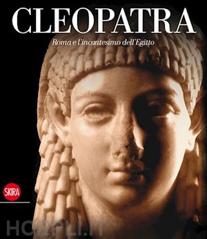 gentili g. (curatore) - cleopatra. roma e l'incantesimo dell'egitto