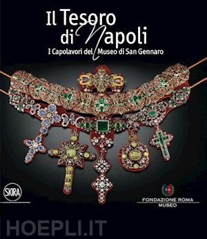 Il Tesoro Di Napoli . I Capolavori Del Museo Di San Gennaro